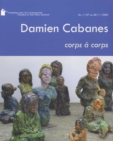 Couverture de Damien Cabanes, corps à corps: Du 11 Juillet au 8 Novembre 2009 par Philippe Piguet