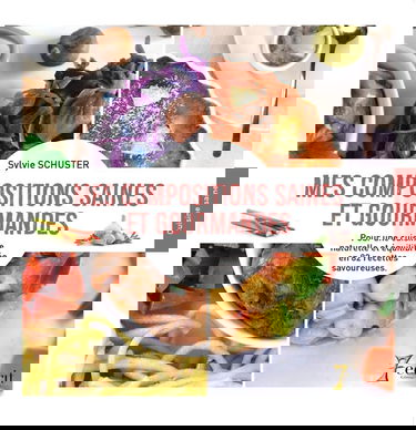 Mes compositions saines et gourmandes: Pour une cuisine naturelle et équilibrée en 82 recettes savoureuses