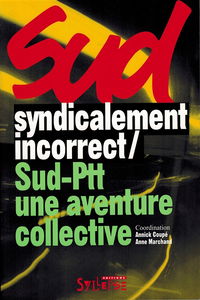 Sud syndicalement incorrect, Sud-PTT une aventure collective