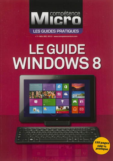 Compétence micro. Les guides pratiques, n° 1. Le guide Windows 8