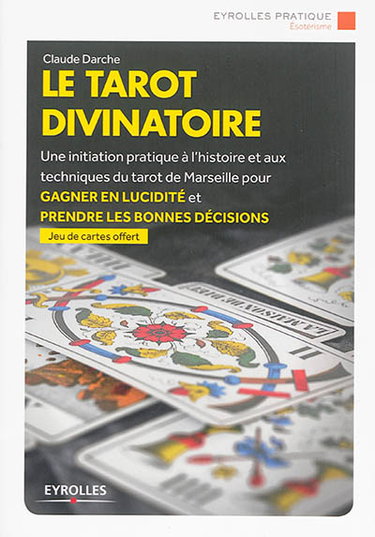 Couverture de Le tarot divinatoire : une initiation pratique à l'histoire et aux techniques du tarot de Marseille pour gagner en lucidité et prendre les bonnes décisions