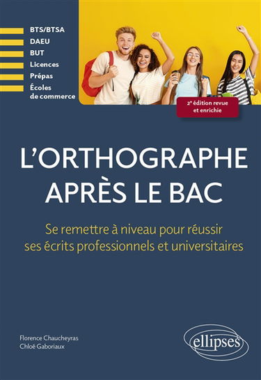 L'orthographe après le bac : se remettre à niveau pour réussir ses écrits professionnels et universitaires : BTS-BTSA, DAEU, BUT, licences, prépas, écoles de commerce