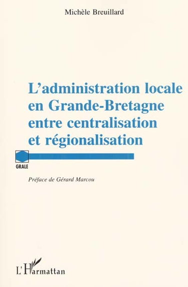 L'administration locale en Grande-Bretagne entre centralisation et régionalisation