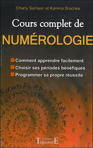 Cours complet de numérologie : comment apprendre facilement, choisir ses périodes bénéfiques, programmer sa propre réussite
