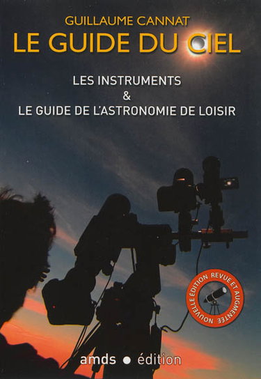 Couverture de Le guide du ciel : les instruments & le guide de l'astronomie de loisir par Guillaume Cannat
