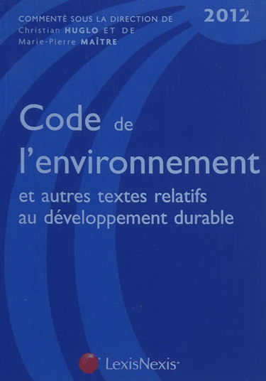 Code de l'environnement 2012 : et autres textes relatifs au développement durable