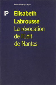 La Révocation de l'édit de Nantes : une foi, une loi, un roi ?