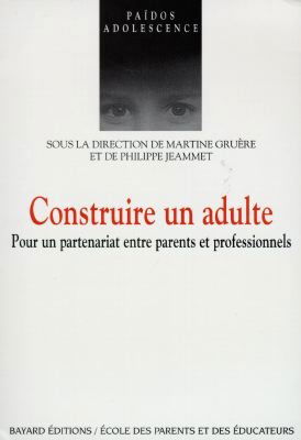 Construire un adulte : pour un partenariat entre parents et professionnels