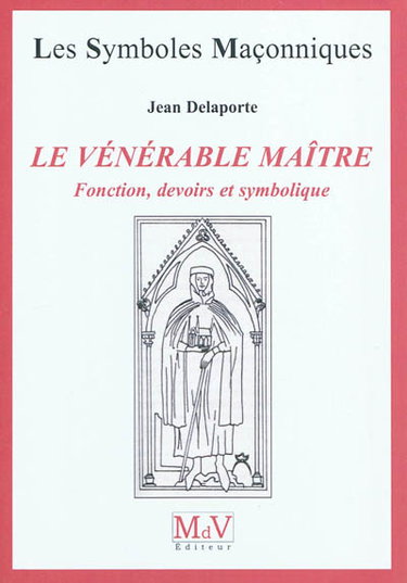Le vénérable maître : fonction, devoirs et symbolique
