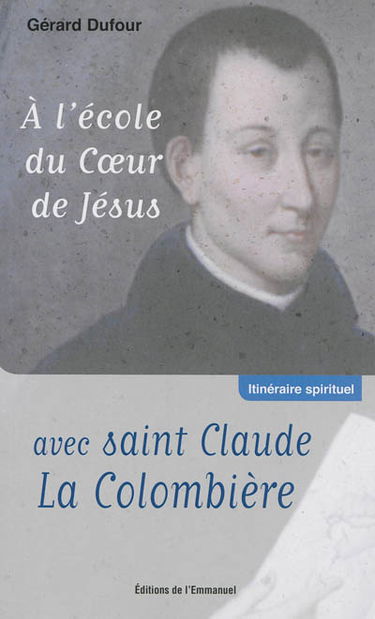 A l'école du coeur de Jésus avec saint Claude La Colombière