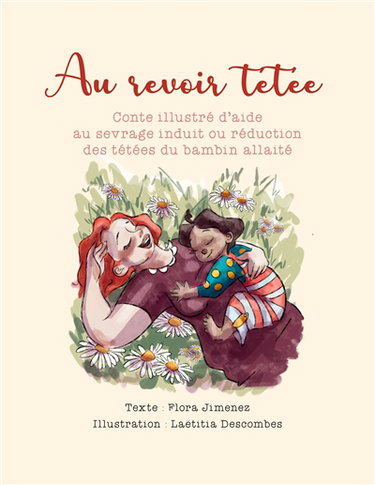 Couverture de Au revoir tétée : Conte illustré d'aide au sevrage induit ou réduction des tétées du bambin allaité