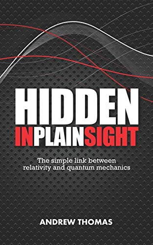 Couverture de Hidden In Plain Sight: The simple link between relativity and quantum mechanics par Dr Andrew H Thomas