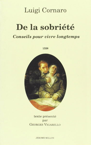 De la sobriété : 1558. Conseils pour vivre longtemps : 1613