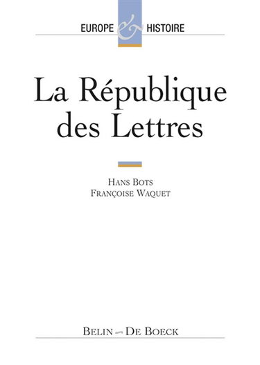 La République des lettres : XVIe-XVIIIe siècles