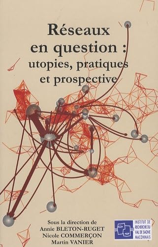 Réseaux en question : utopies, pratiques et prospective