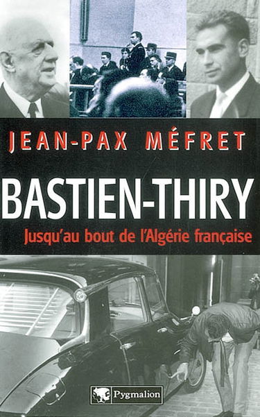 Bastien-Thiry : jusqu'au bout de l'Algérie française