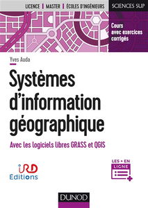 Systèmes d'information géographique : avec les logiciels libres GRASS et QGIS : cours avec exercices corrigés