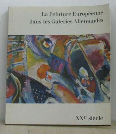 La peinture européenne dans les galeries allemandes XXe siècle III maîtres du vingtième siècle