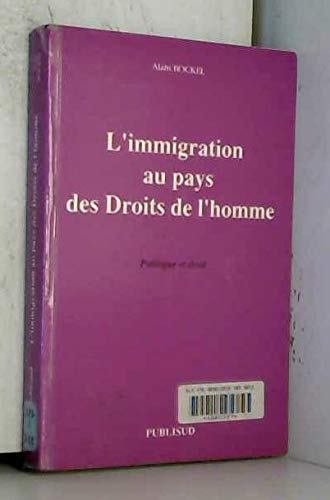 L'Immigration au pays des droits de l'homme : politique et droit