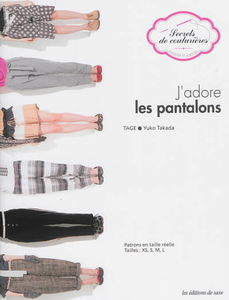 J'adore les pantalons : patrons en taille réelle : tailles XS, S, M, L
