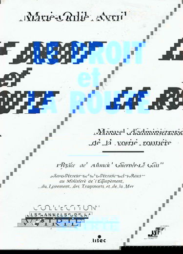 Le Droit et la route : manuel d'administration de la voirie routière