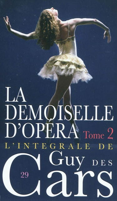 L'intégrale de Guy Des Cars. Vol. 29. La demoiselle d'opéra. Vol. 2