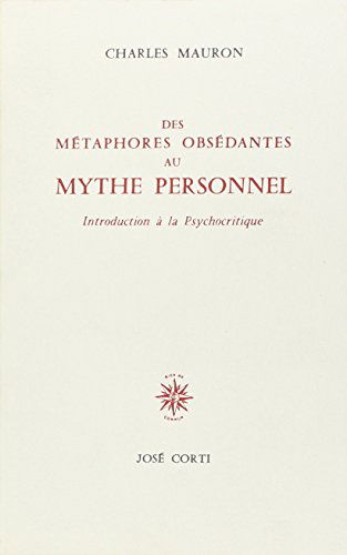 Des métaphores obsédantes au mythe personnel : introduction à la psychocritique