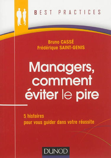 Managers, comment éviter le pire : 5 histoires pour vous guider dans votre réussite