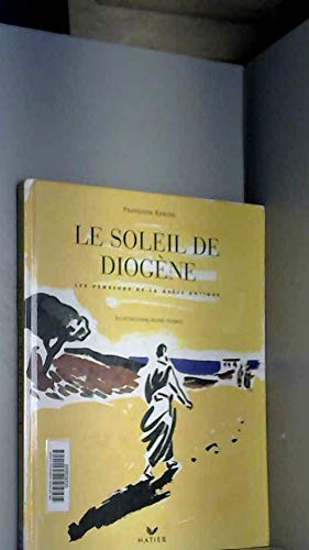 Le Soleil de Diogène : les penseurs de la Grèce antique