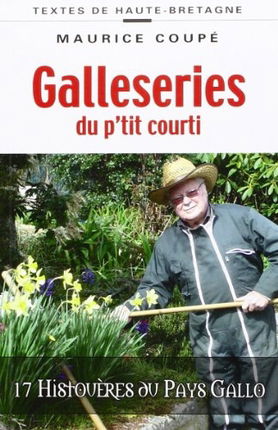 Galleséries du p'tit courti : 17 histouères du pays Gallo