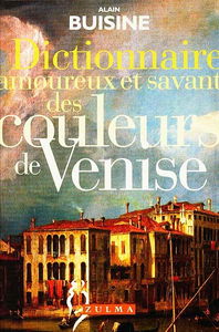 Dictionnaire amoureux et savant des couleurs de Venise