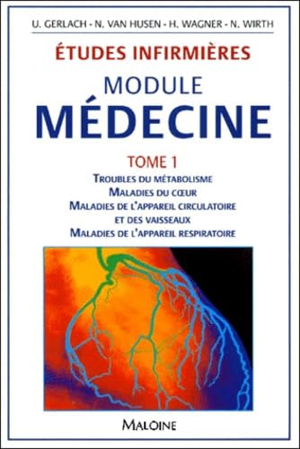 Études infirmières : module médecine. Vol. 1. Troubles du métabolisme, maladies du coeur, maladies de l'appareil circulatoire et des vaisseaux, maladies de l'appareil respiratoire