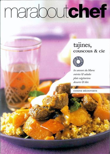 Tajines, couscous & cie : les saveurs du Maroc, entrées et salades, plats végétariens, desserts et thés