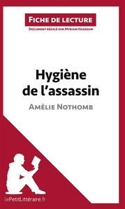 Hygiène de l'assassin d'Amélie Nothomb (Fiche de lecture) : Analyse complète et résumé détaillé de l'oeuvre