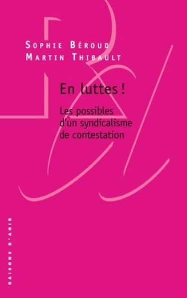En luttes ! : les possibles d'un syndicalisme de contestation