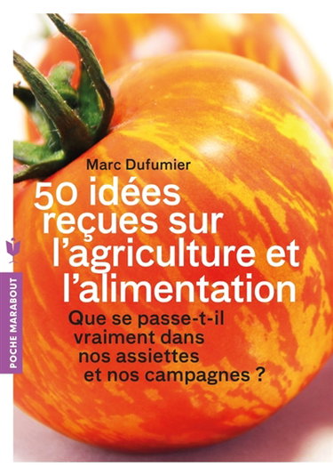 Couverture de 50 idées reçues sur l'agriculture et l'alimentation : que se passe-t-il vraiment dans nos assiettes et nos campagnes ?