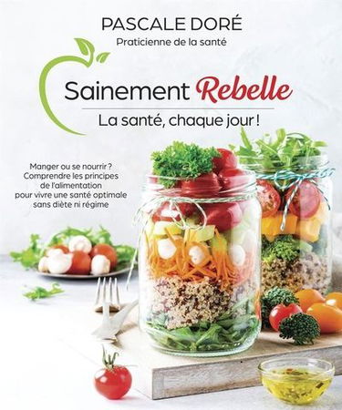 Sainement rebelle. La santé, chaque jour ! : Manger ou se nourrir ?