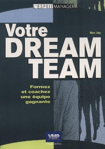 Votre dream team : comment choisir les bonnes personnes pour les bonnes situations