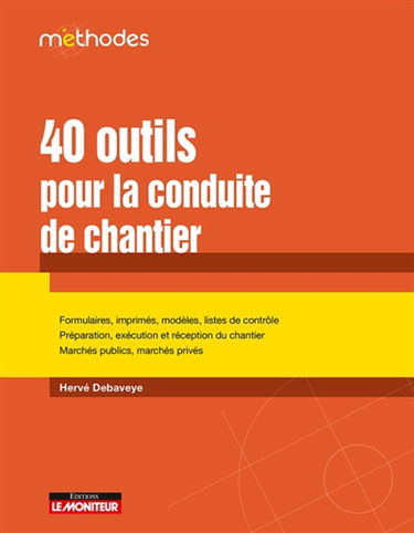40 outils pour la conduite de chantier : formulaires, imprimés, modèles, listes de contrôle, préparation, exécution et réception du chantier, marchés publics, marchés privés
