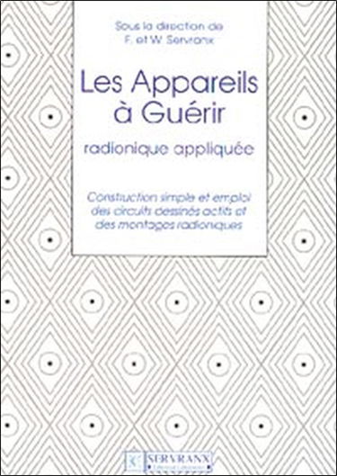 Les appareils à guérir : radionique appliquée : construction simple et emploi des circuits dessinés actifs et des montages radioniques