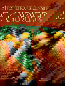 Appreter Et Cuisiner Le Gibier. De La Recolte A La Table