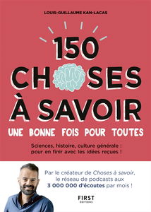 150 choses à savoir une bonne fois pour toutes : sciences, histoire, culture générale : pour en finir avec les idées reçues !