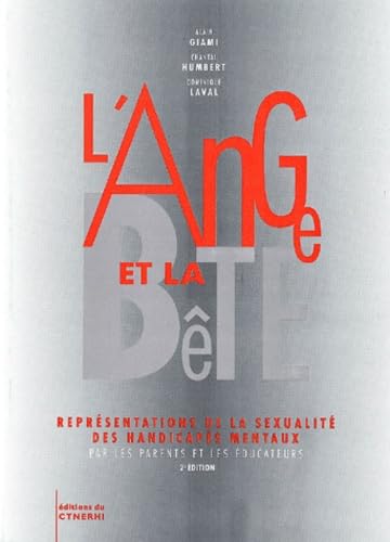 L'ange et la bête : représentations de la sexualité des handicapés mentaux par les parents et les éducateurs