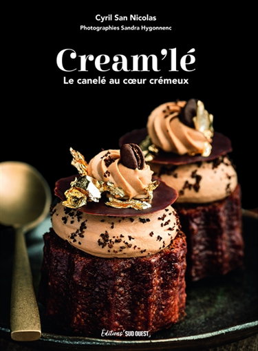 Couverture de Cream'lé : le canelé au coeur crémeux : 30 recettes sucrées et salées