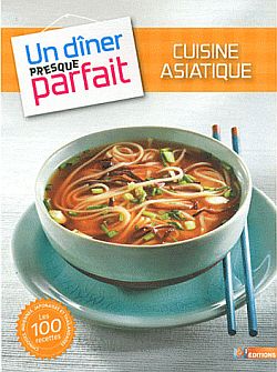 Cuisine asiatique : les 100 recettes chinoises, indiennes, japonaises et thaïlandaises