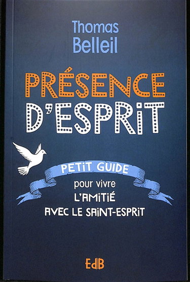 Couverture de Présence d'Esprit : petit guide pour vivre l'amitié avec le Saint-Esprit