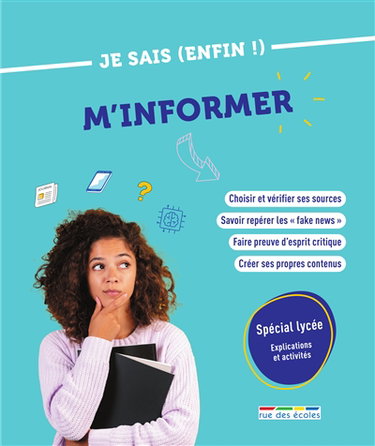 Couverture de Je sais (enfin !) m'informer : spécial lycée, explications et activités
