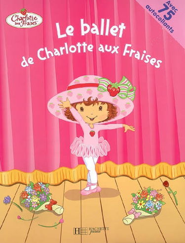 Le ballet de Charlotte aux fraises : avec 75 autocollants