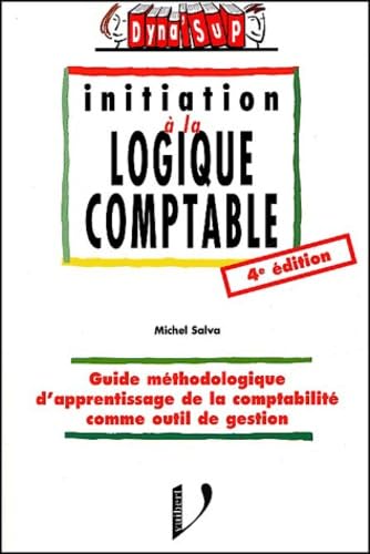 Initiation A La Logique Comptable. 4eme Edition