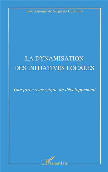La dynamisation des initiatives locales : une force synergique de développement : l'appui aux Initiatives de développement local intégré : un axe complémentaire pour la politique de coopération de l'Union européenne